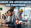 پاکستانیوں کے لیے یورپ کے دروازے کھل گئے، ہزاروں ملازمتوں کے مواقع