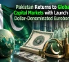 پاکستان کی عالمی کیپٹل مارکیٹس میں واپسی؛ ڈالر بینچ مارک یورو بانڈ کے اجرا کا آغاز